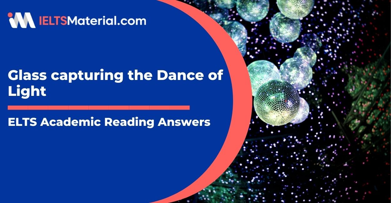 IELTS Academic Reading ‘Glass capturing the Dance of Light’ Answers