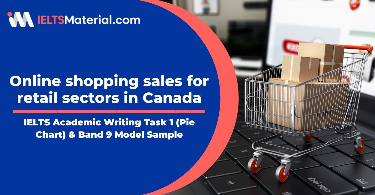 IELTS Academic Writing Task 1 Topic: Online shopping sales for retail sectors in Canada – Pie chart