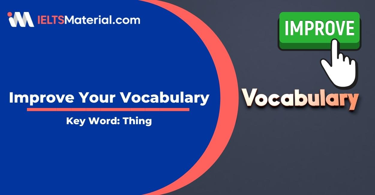Improve your Vocabulary in IELTS Speaking & Writing – Key Word : Thing