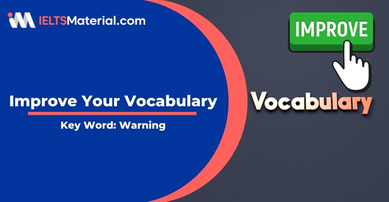 Improve your Vocabulary for IELTS Speaking & Writing – Keyword: Warning