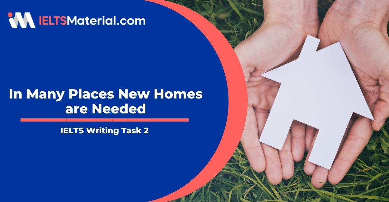 IELTS Writing 2 Topic: In many places new homes are needed
