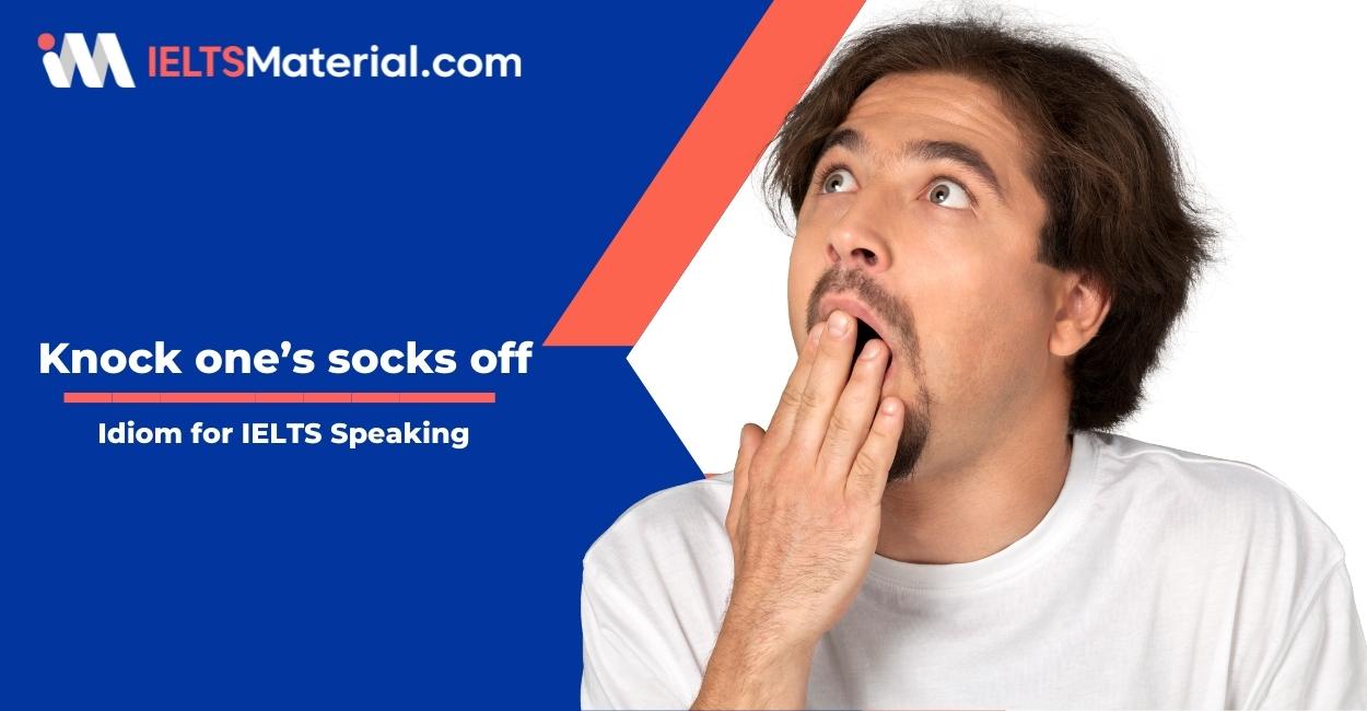 Knock one’s socks off – Idiom for IELTS Speaking