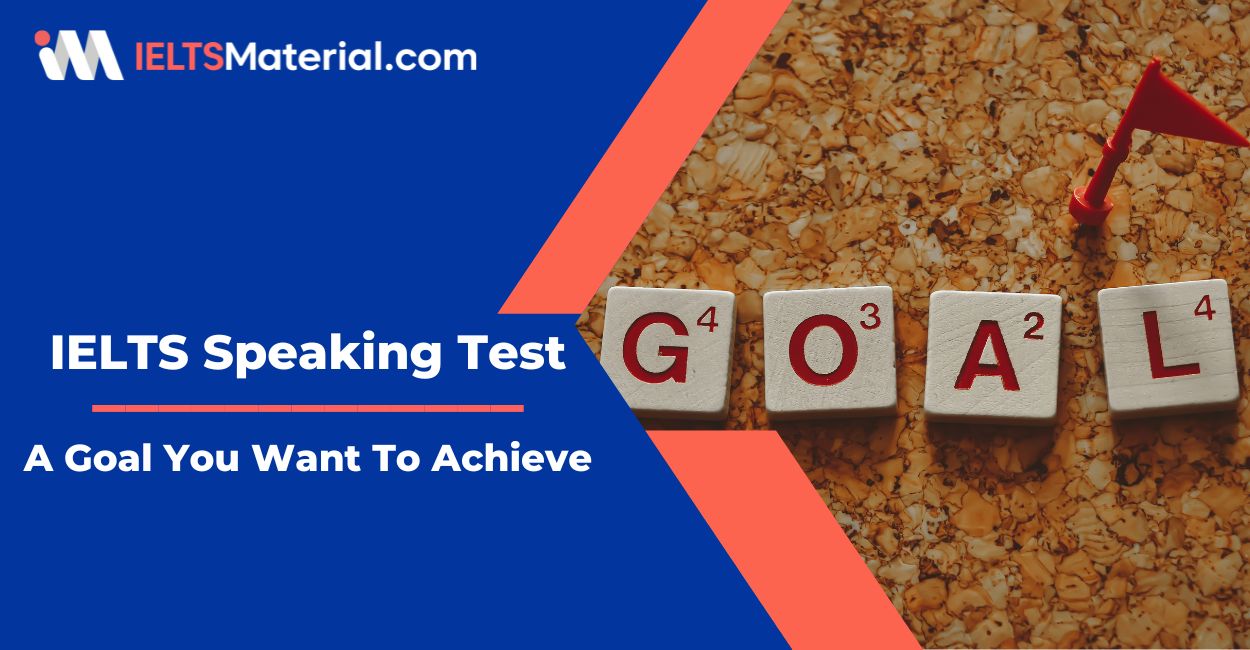 A Goal You Want To Achieve – IELTS Speaking Sample Answers