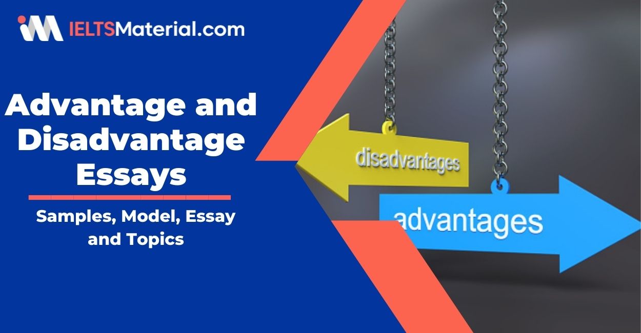 IELTS Advantages and Disadvantages Essays – Samples, Model Essays and Topics