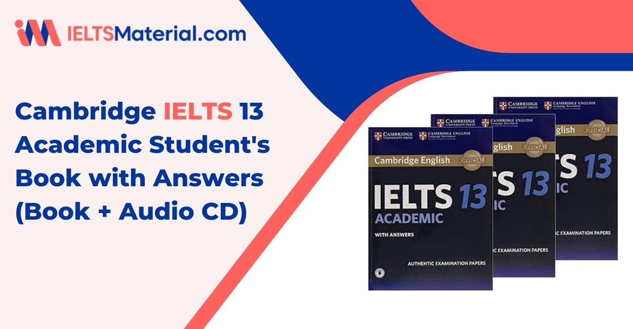 Cambridge IELTS 13 Academic Student’s Book with Answers (Book + Audio CD) : authentic examination papers