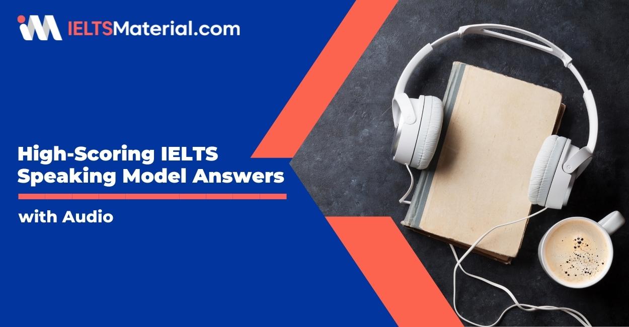 High Scoring IELTS Speaking Model Answers with Audio (Based on Past Papers)
