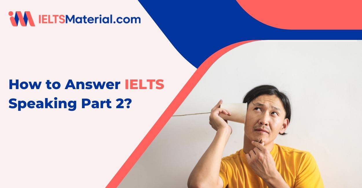 How to Answer IELTS Speaking Part 2?