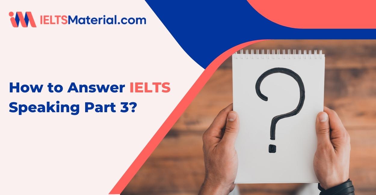 How to Answer IELTS Speaking Part 3 ?