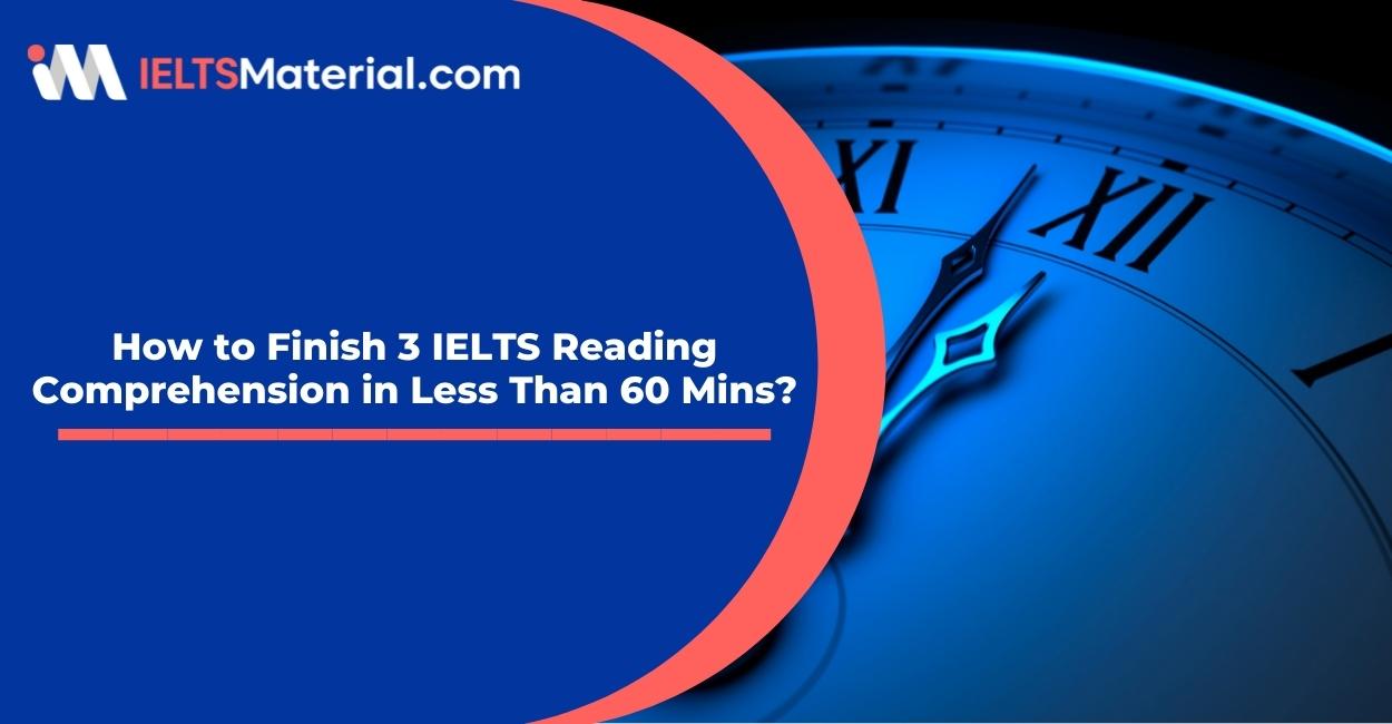How to Finish 3 IELTS Reading Comprehension in Less Than 60 Mins?