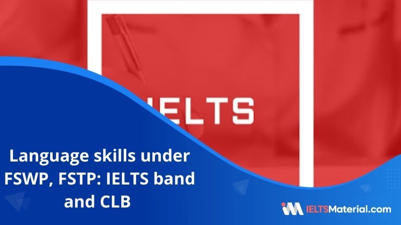 Language‌ ‌Skills‌ ‌Under‌ ‌FSWP,‌ ‌FSTP:‌  ‌IELTS‌ ‌Band‌ ‌and‌ ‌CLB‌ ‌ ‌