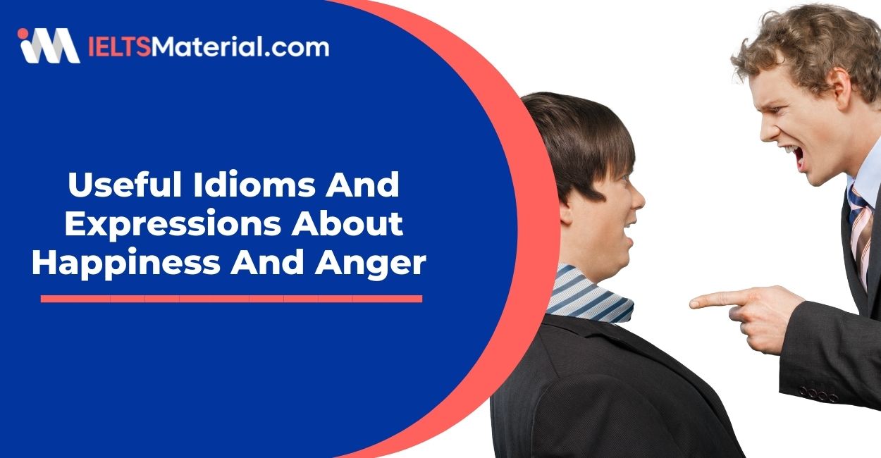 Useful Idioms And Expressions About Happiness And Anger