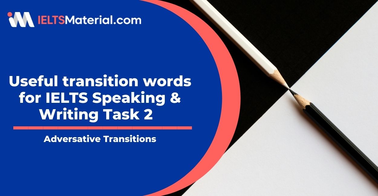 Useful transition words for IELTS Speaking & Writing Task 2 – Adversative Transitions