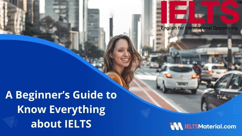 A Beginner’s Guide to Know Everything about IELTS