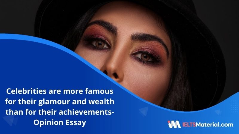 Celebrities are More Famous for their Glamour and Wealth Than for Their Achievements – IELTS Writing Task 2