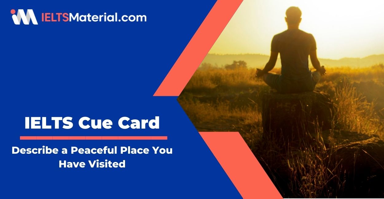 Describe a peaceful place you have visited – IELTS Cue Card