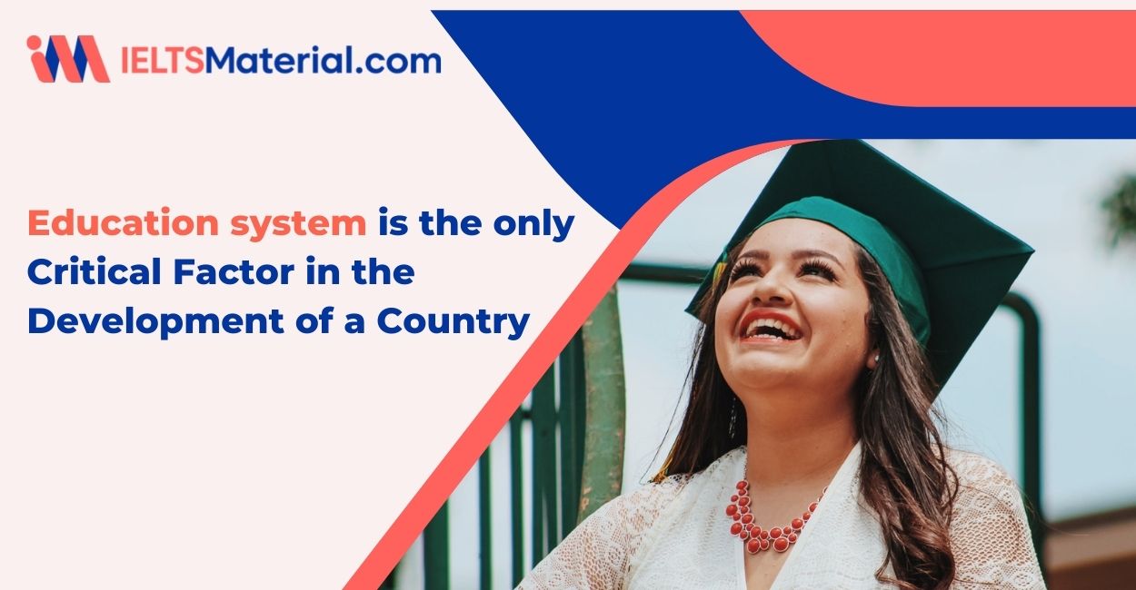 IELTS Writing Task 2 Topic: Education system is the only critical factor in the development of a country