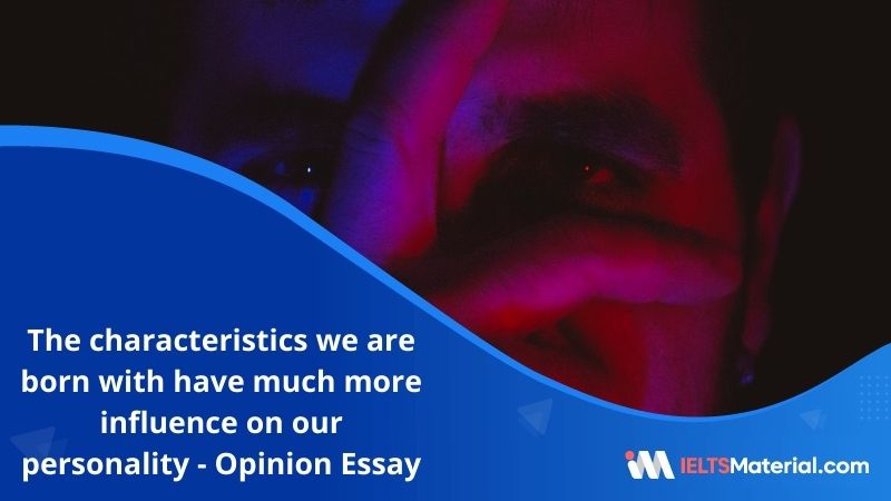 Research Indicates That the Characteristics We are Born With Have Much More Influence On Our Personality – IELTS Writing Task 2