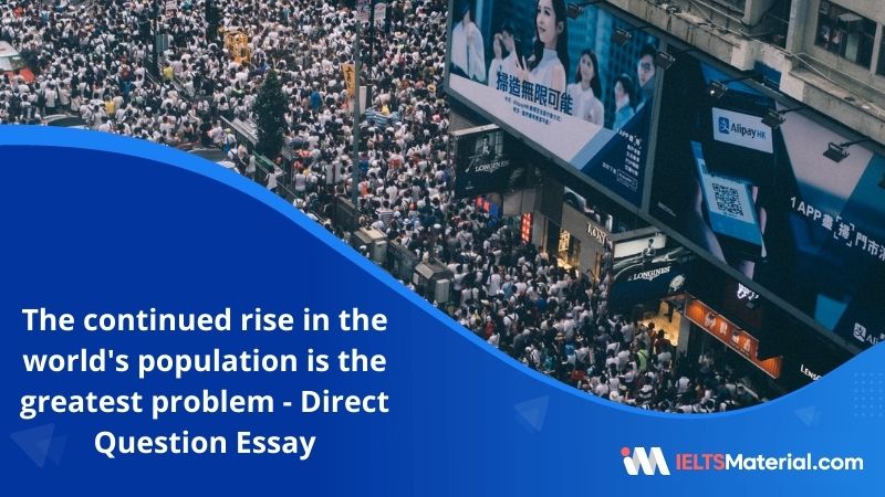 The Continued Rise in the World’s Population is the Greatest Problem Faced by Humanity at the Present – IELTS Writing Task 2