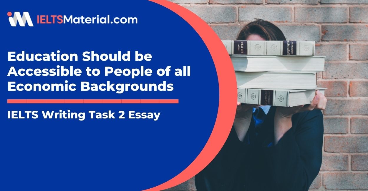 IELTS Writing Task 2 Essay Topic: Education should be accessible to people of all economic backgrounds