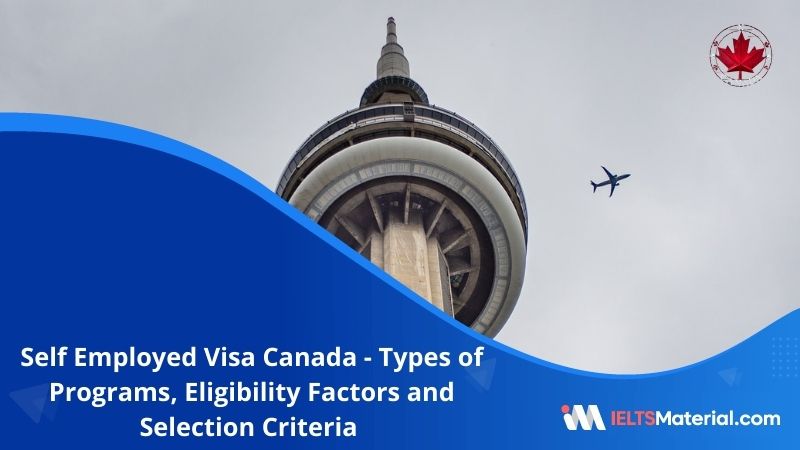 Self Employed Visa Canada –  Types of Programs, Eligibility Factors  and Selection Criteria