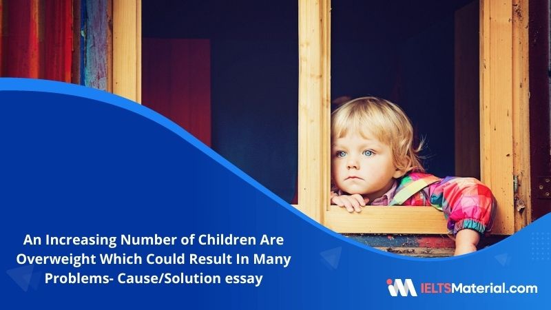 An Increasing Number of Children Are Overweight Which Could Result In Many Problems- IELTS Writing Task 2