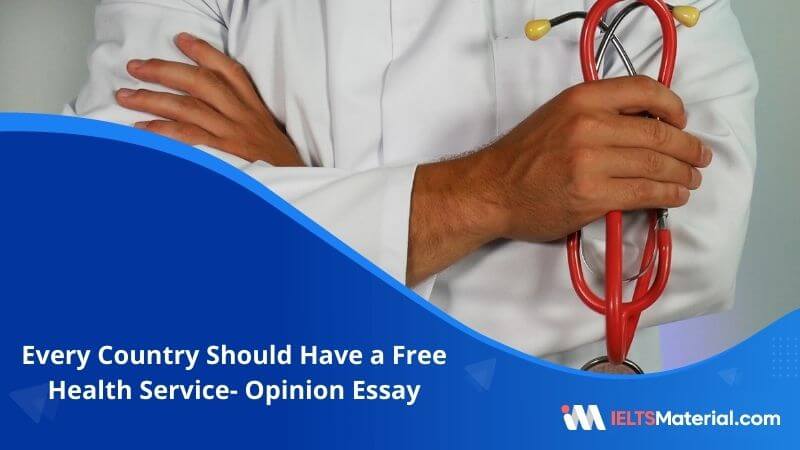 Every Country Should Have a Free Health Service- IELTS Writing Task 2