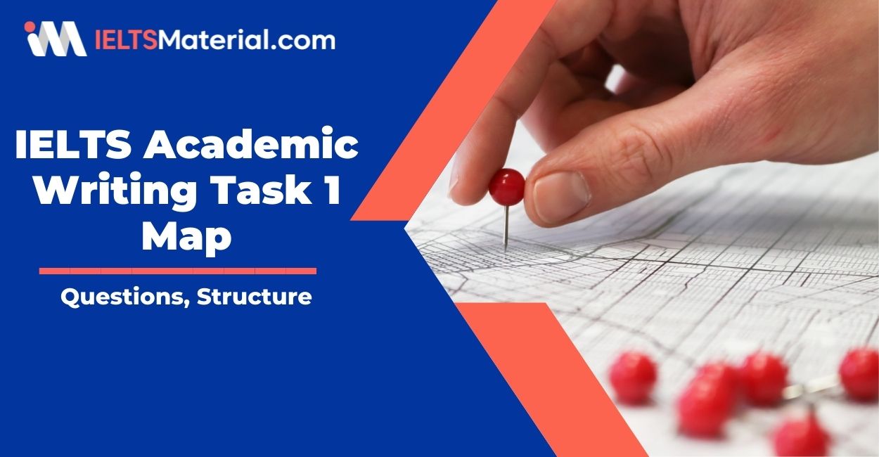IELTS Academic Writing Task 1 Map – Types of Questions, Structure and Techniques