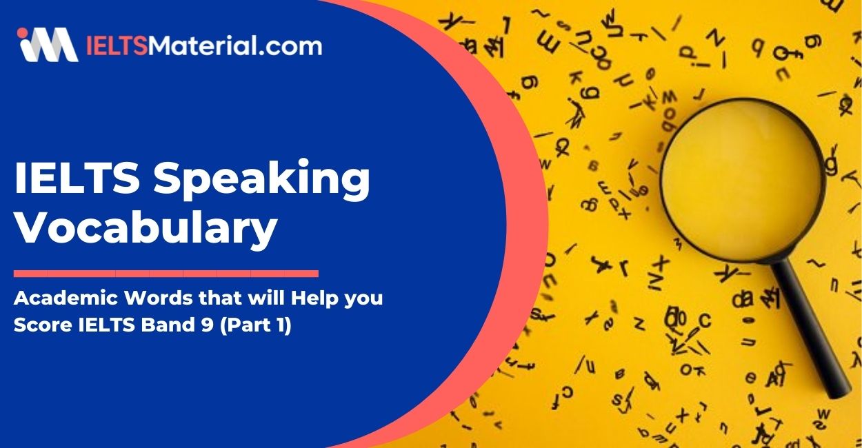 IELTS Speaking Vocabulary – 30 Academic Words that will Help you Score IELTS Band 9 (Part 1)