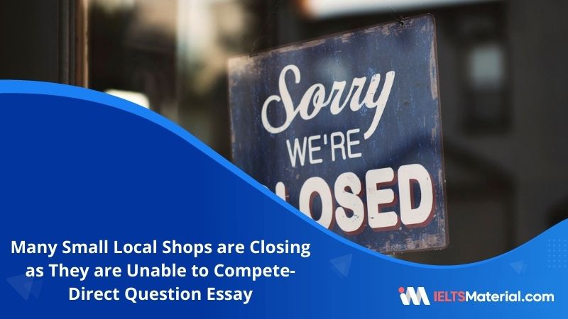 Many Small Local Shops are Closing as They Are Unable To Compete- IELTS Writing Task 2