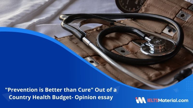 “Prevention is Better than Cure” Out of a Country Health Budget- IELTS Writing Task 2
