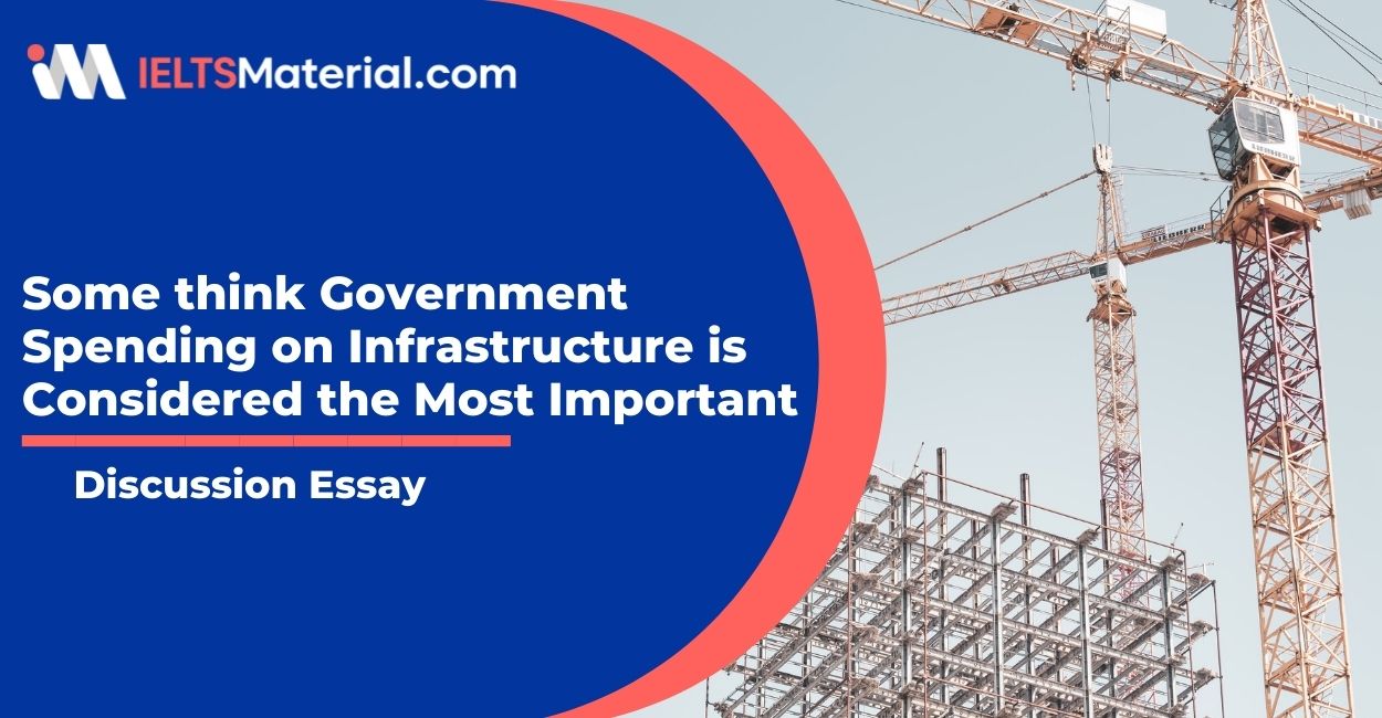 Some think Government Spending on Infrastructure  is Considered the Most Important- IELTS Writing Task 2