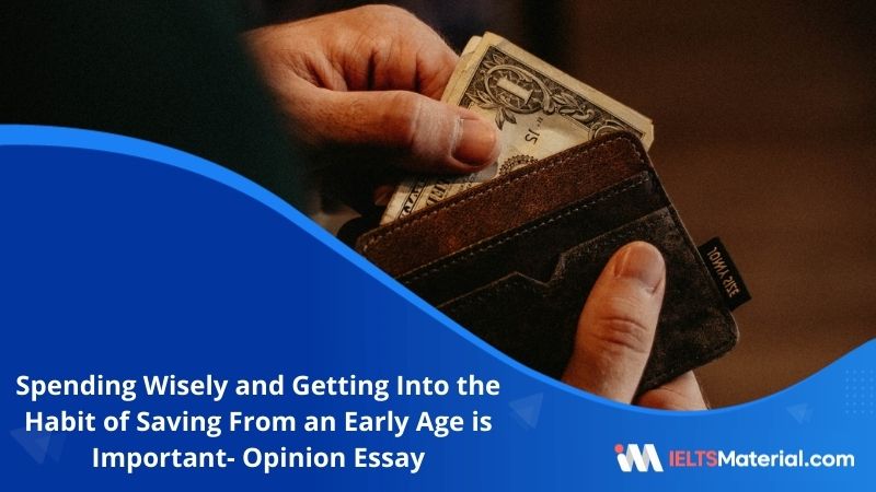 Spending Wisely and Getting Into the Habit of Saving From an Early Age is Important- IELTS Writing Task 2