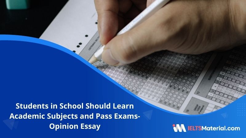 Students in School Should Learn Academic Subjects and Pass Exams- IELTS Writing Task 2