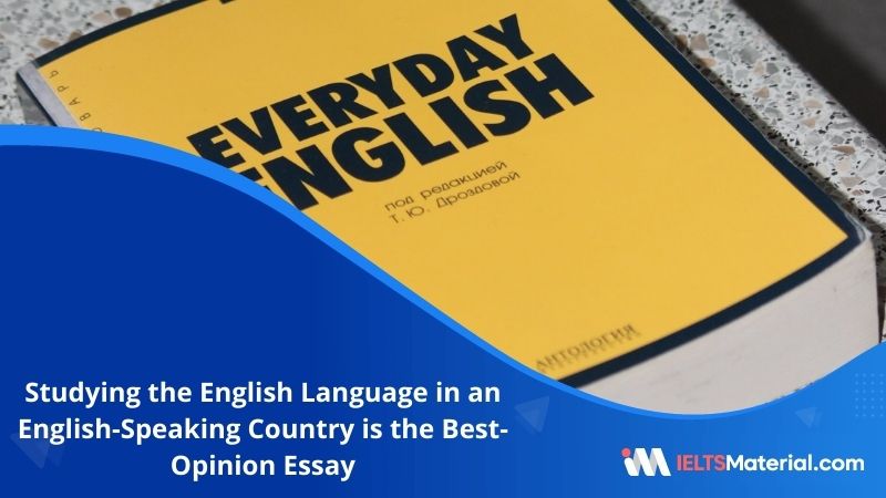 Studying the English Language in an English-Speaking Country is the Best- IELTS Writing Task 2