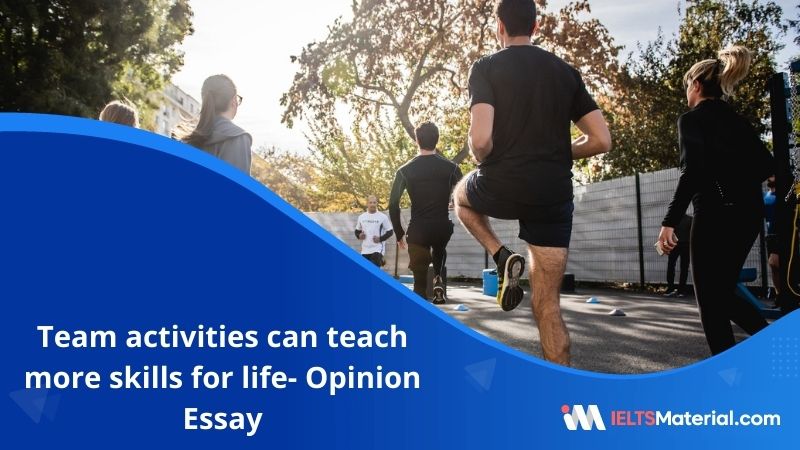 Team Activities Can Teach More Skills For Life- IELTS Writing Task 2