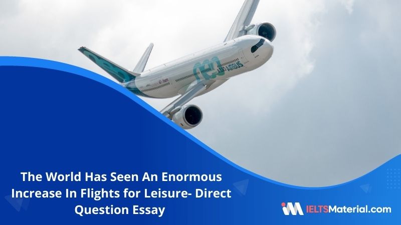 The World Has Seen An Enormous Increase In Flights for Leisure- IELTS Writing Task 2