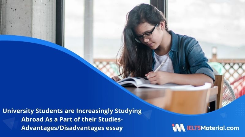 University Students are Increasingly Studying Abroad As a Part of their Studies- IELTS Writing Task 2