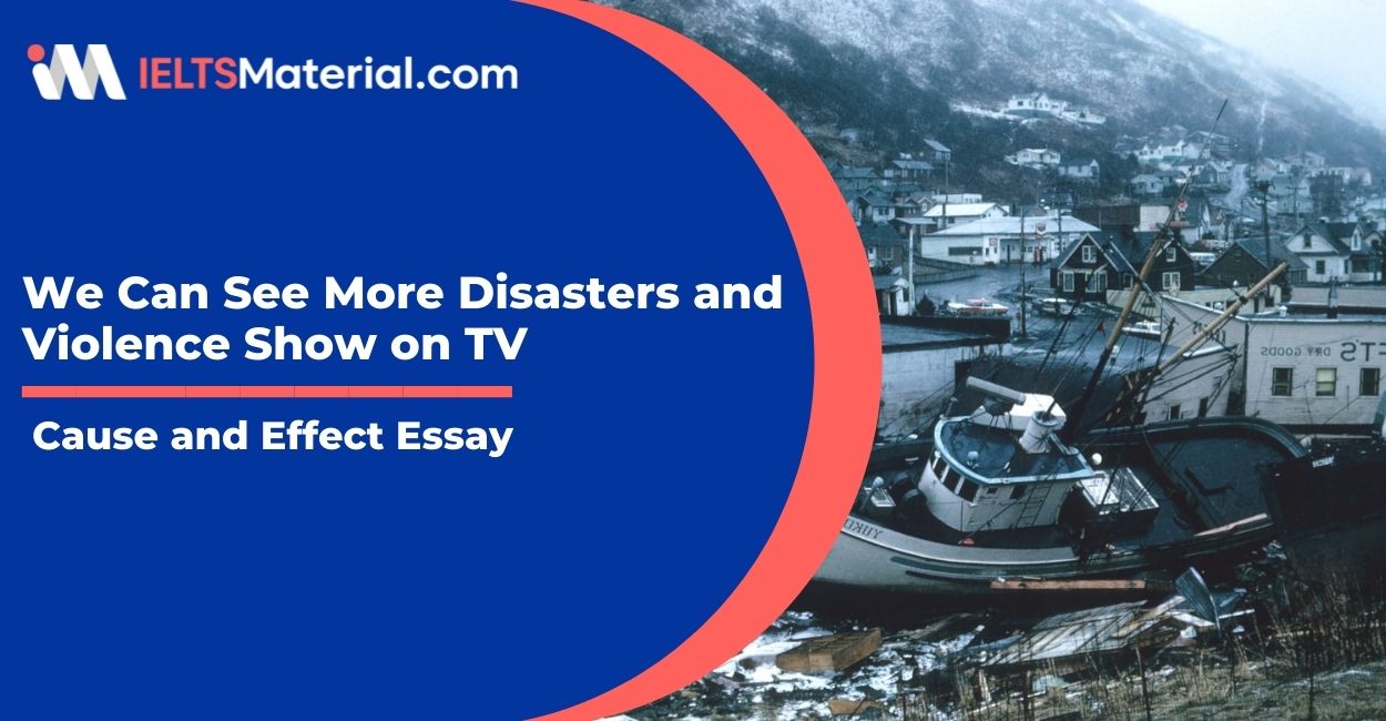 We Can See More Disasters and Violence Show on TV- IELTS Writing Task 2
