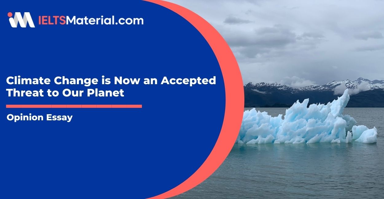 Climate Change is Now an Accepted Threat to Our Planet- IELTS Writing Task 2