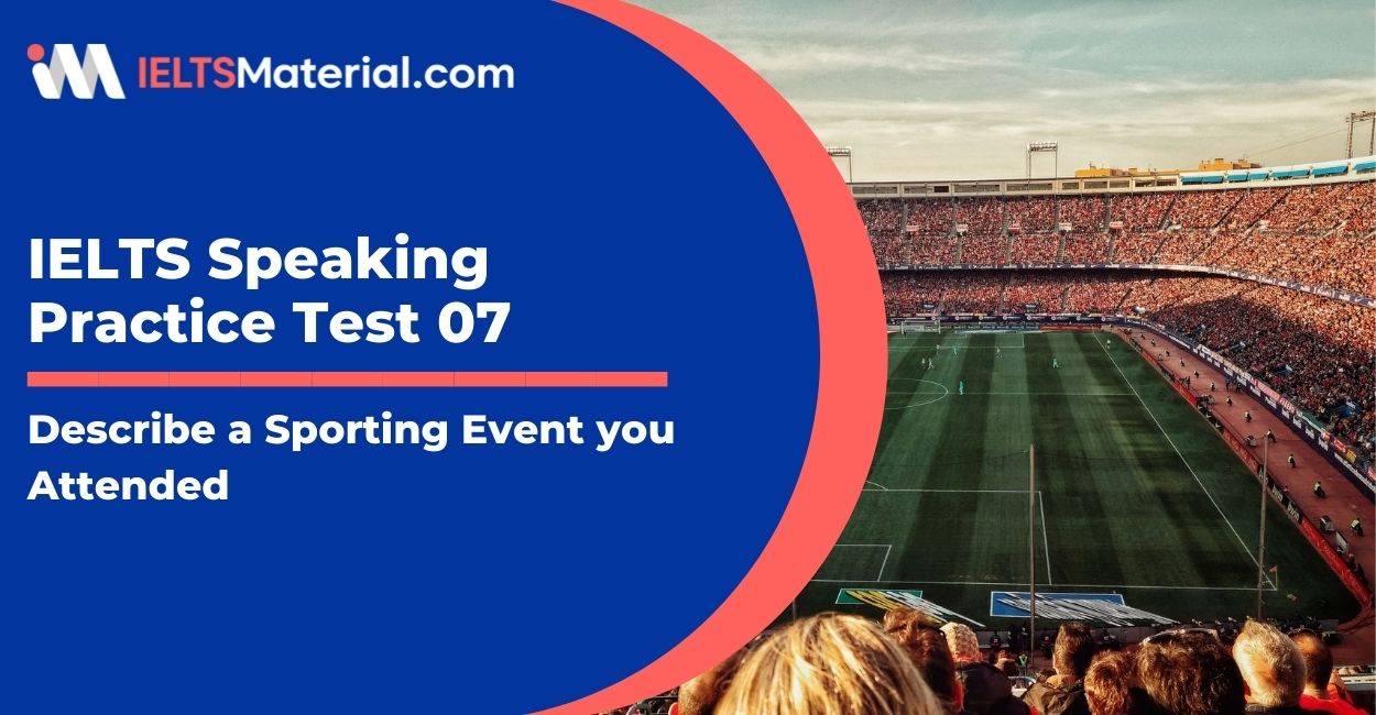 Describe a Sporting Event you Attended : IELTS Speaking Practice Test 07