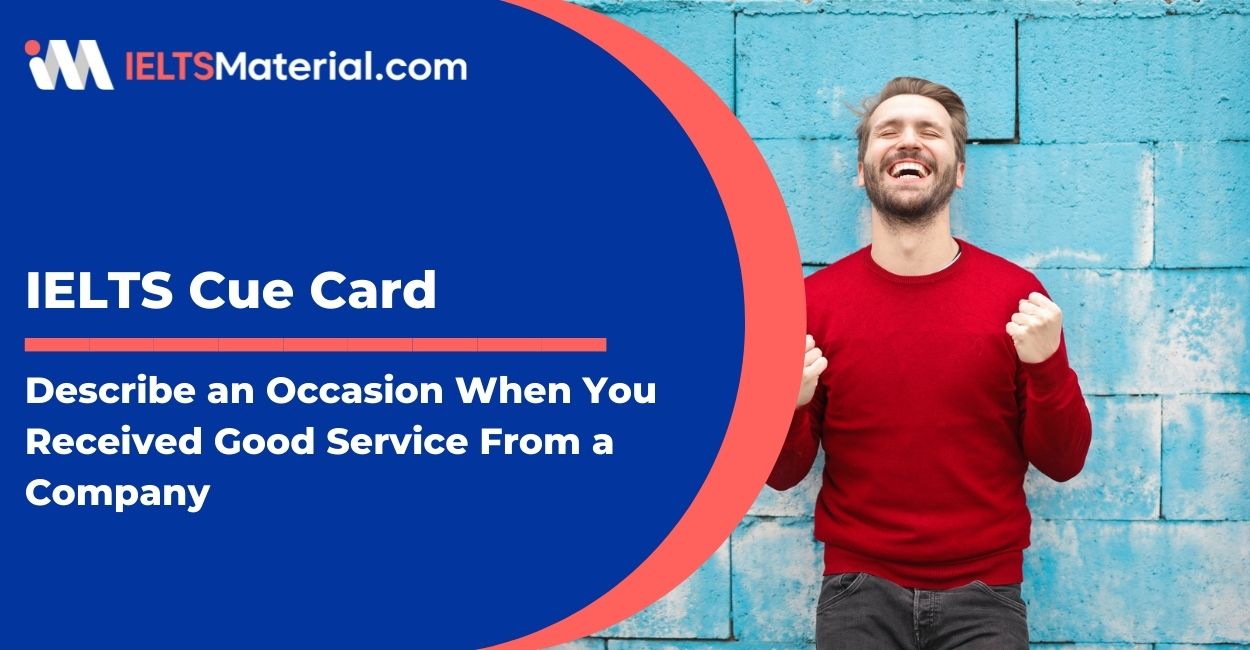 Describe an occasion when you received good service from a company – IELTS Cue Card