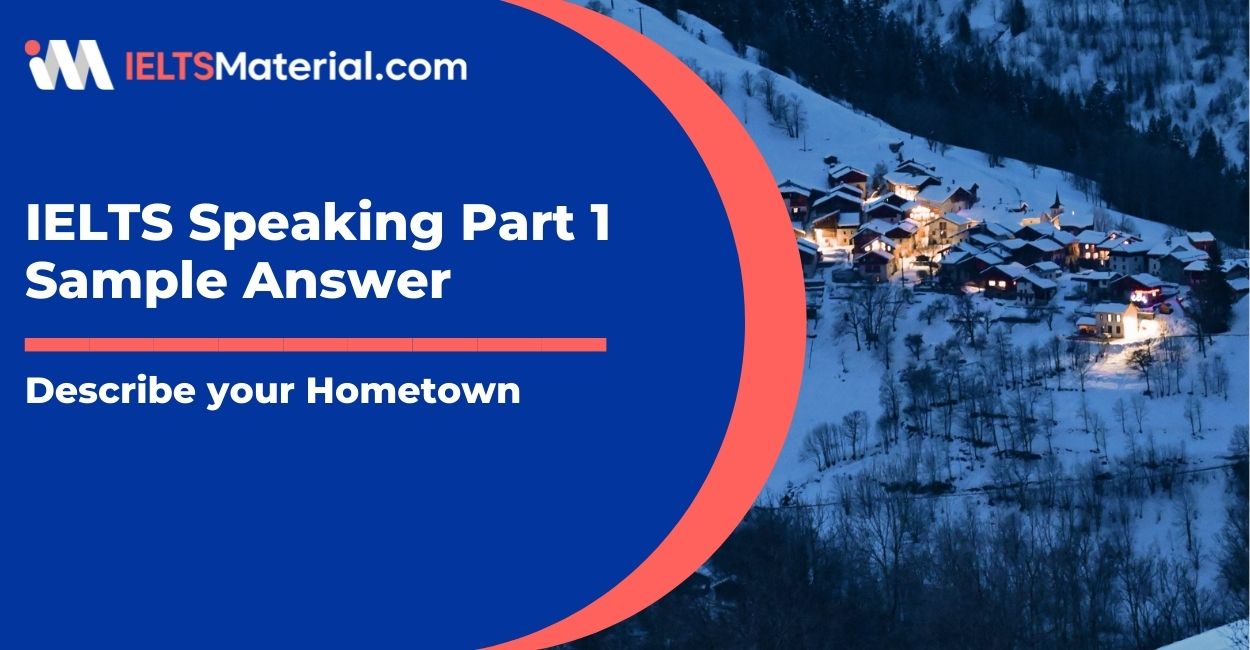 Describe your Hometown: IELTS Speaking Part 1 Sample Answer