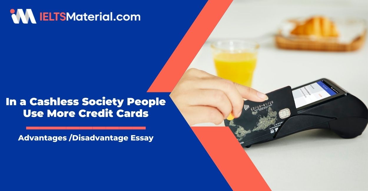 In a Cashless Society People Use More Credit Cards- IELTS Writing Task 2