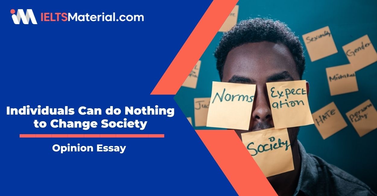 Individuals Can do Nothing to Change Society- IELTS Writing Task 2
