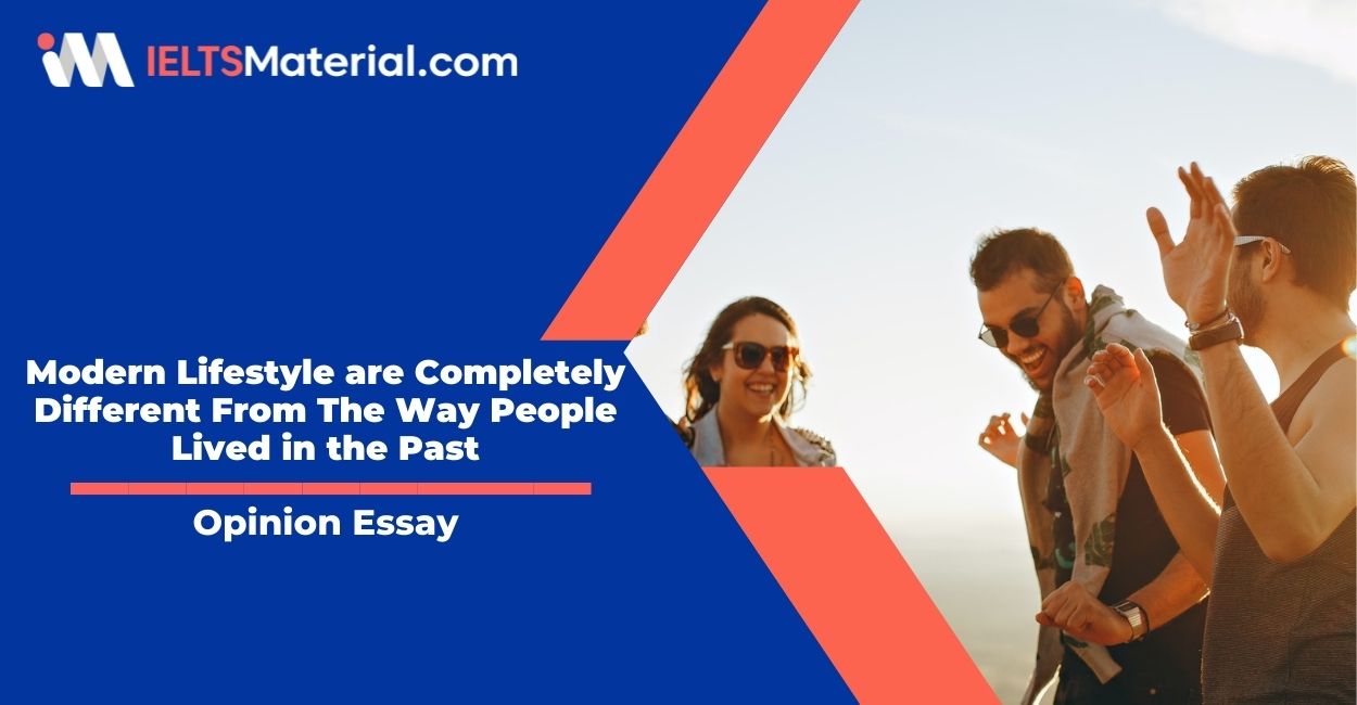 Modern Lifestyle are Completely Different From The Way People Lived in the Past- IELTS Writing Task 2