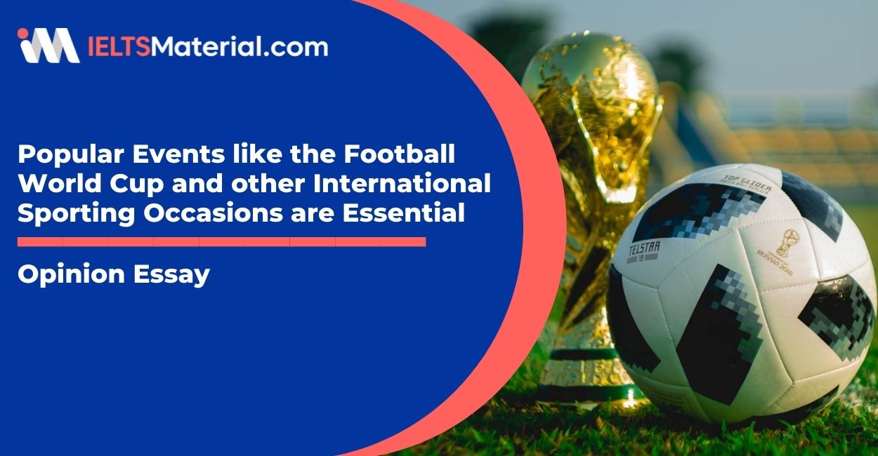 Popular Events like the Football World Cup and other International Sporting Occasions are Essential- IELTS Writing Task 2