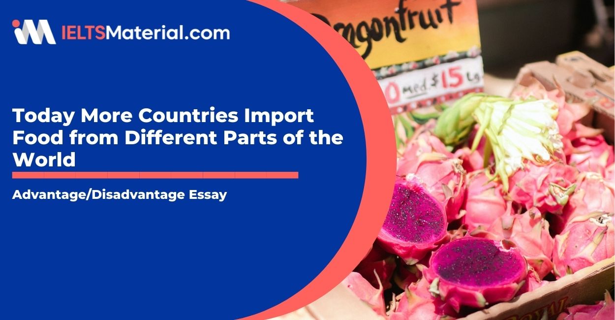 Today More Countries Import Food from Different Parts of the World- IELTS Writing Task 2