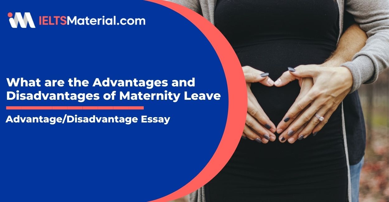 What are the Advantages and Disadvantages of Maternity Leave- IELTS Writing Task 2