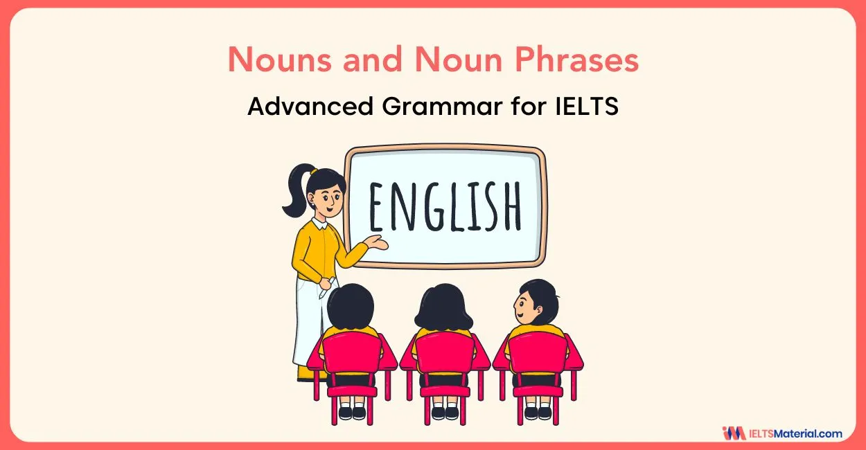 Advanced Grammar for IELTS: Nouns and Noun Phrases