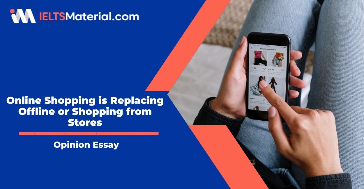Online Shopping is Replacing Offline or Shopping from Stores- IELTS Writing Task 2
